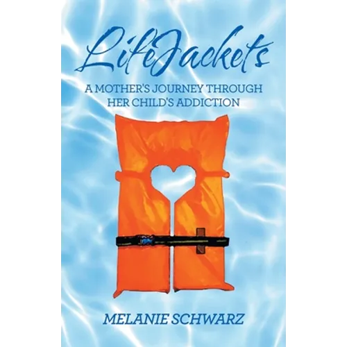 Lifejackets: A Mother's Journey Through Her Child's Addiction - Paperback
